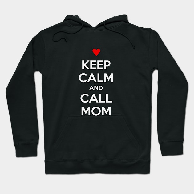 KEEP CALM AND CALL MOM Hoodie by MsTake